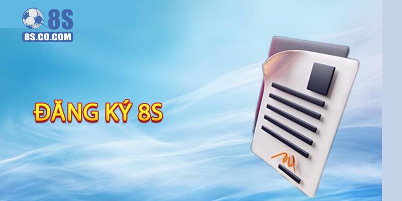 Tổng hợp các bước đăng ký 8s một cách nhanh gọn lẹ