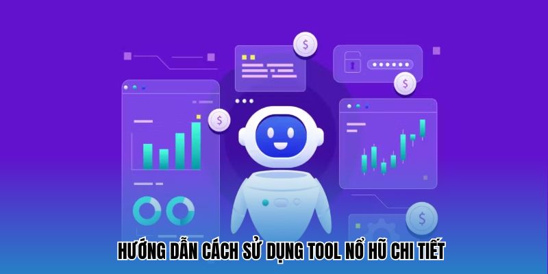Hướng dẫn cách sử dụng Tool Nổ Hũ 2025 chi tiết