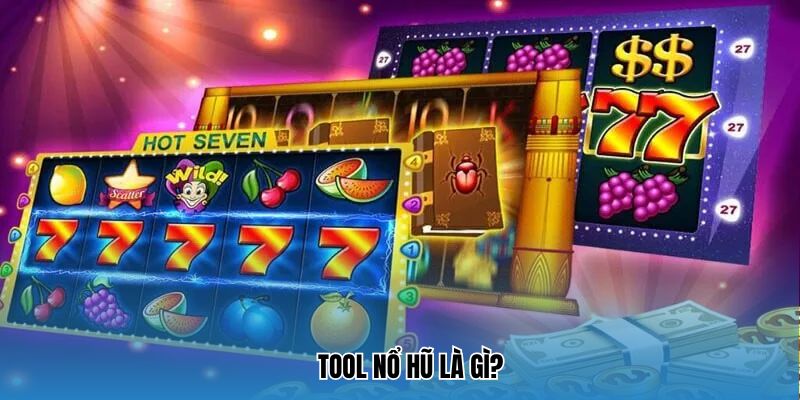 Tool Nổ Hũ 2025 là gì?